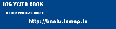 ING VYSYA BANK  UTTAR PRADESH JHANSI    banks information 